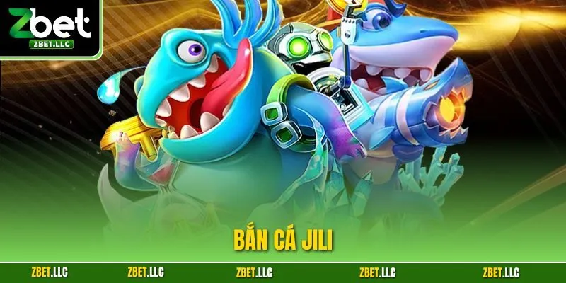 Bắn Cá Jili | Đối Tác Game Hay, Nhận Thưởng Khủng