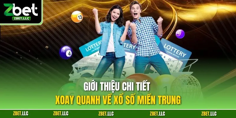 Giới thiệu chi tiết xoay quanh về xổ số miền Trung