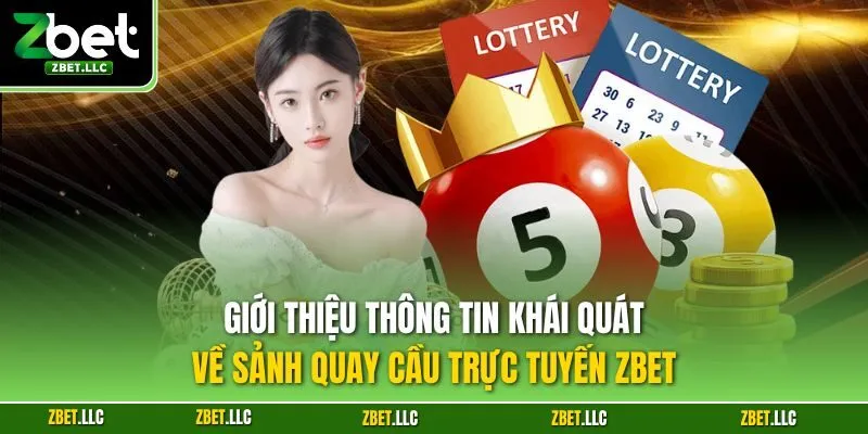 Giới thiệu thông tin khái quát về sảnh quay cầu trực tuyến Zbet