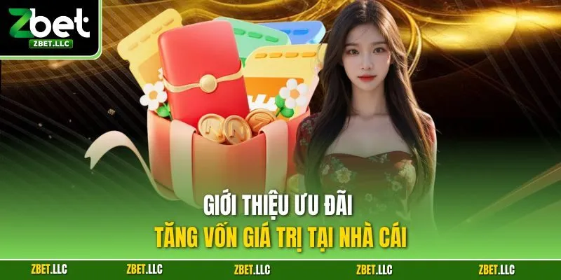 Giới thiệu ưu đãi tăng vốn giá trị tại nhà cái