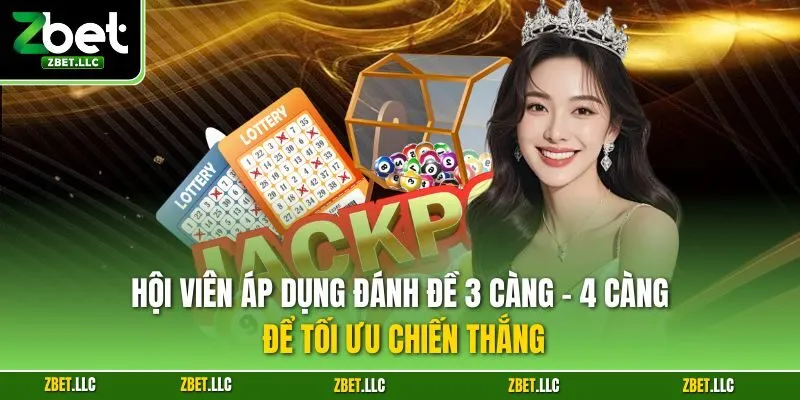 Hội viên áp dụng đánh đề 3 càng - 4 càng để tối ưu chiến thắng