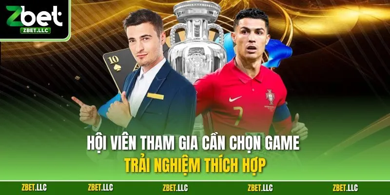 Hội viên tham gia cần chọn game trải nghiệm thích hợp
