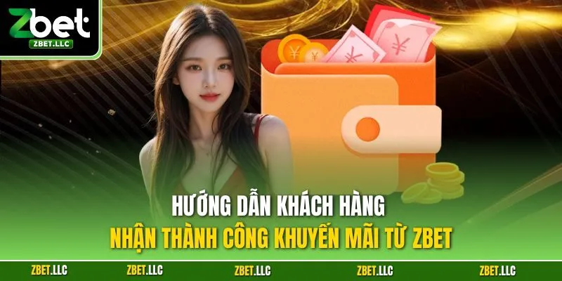 Hướng dẫn khách hàng nhận thành công khuyến mãi từ Zbet