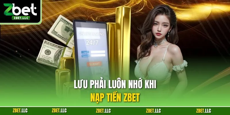 Lưu phải luôn nhớ khi nạp tiền Zbet