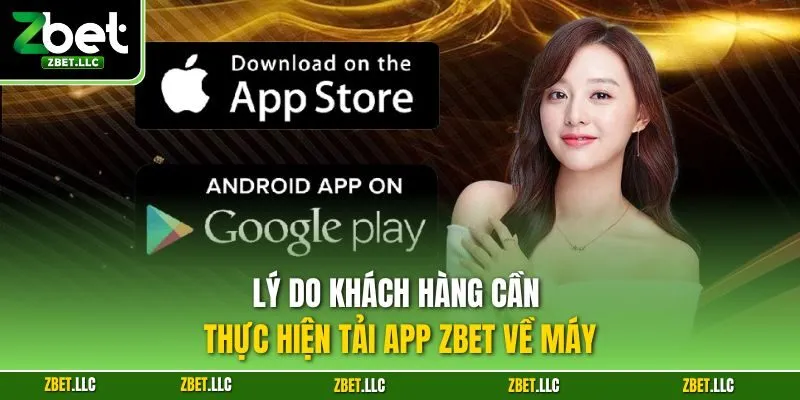 Lý do khách hàng cần thực hiện tải app Zbet về máy