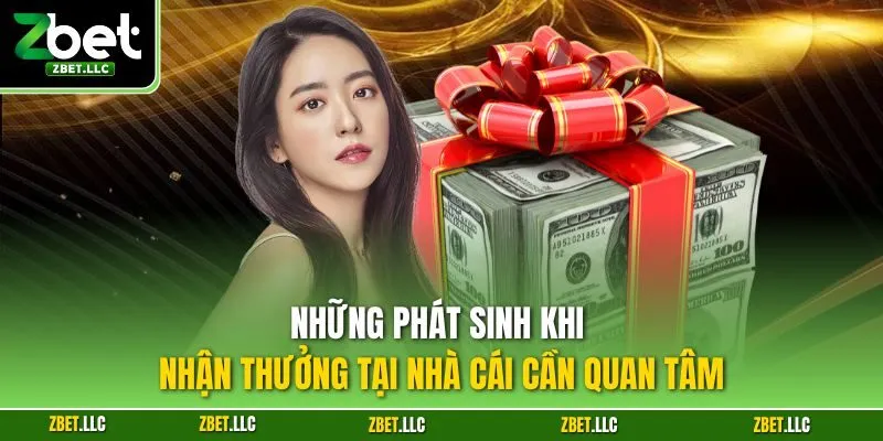 Những phát sinh khi nhận thưởng tại nhà cái cần quan tâm