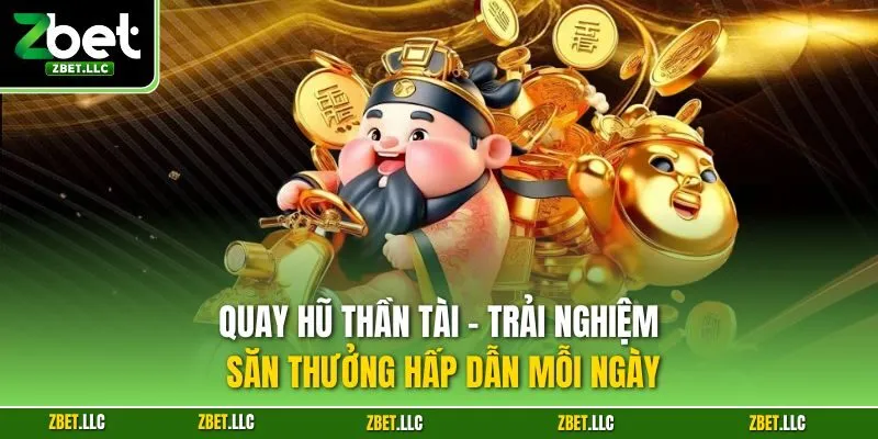 Quay hũ thần tài - Trải nghiệm săn thưởng hấp dẫn mỗi ngày