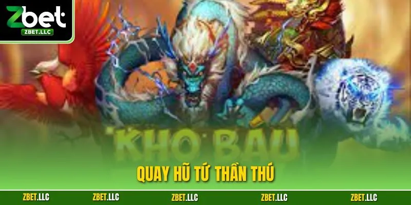 Quay Hũ Tứ Thần Thú| Siêu Phẩm Slot Game Đỉnh Nhất Tại Zbet