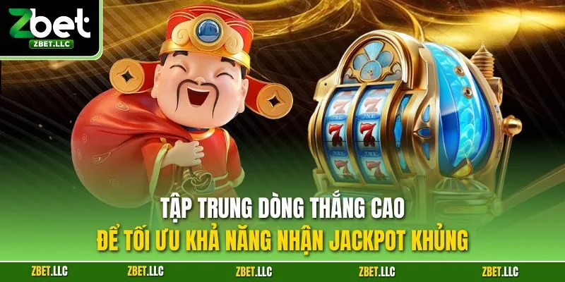 Tập trung dòng thắng cao để tối ưu khả năng nhận jackpot khủng