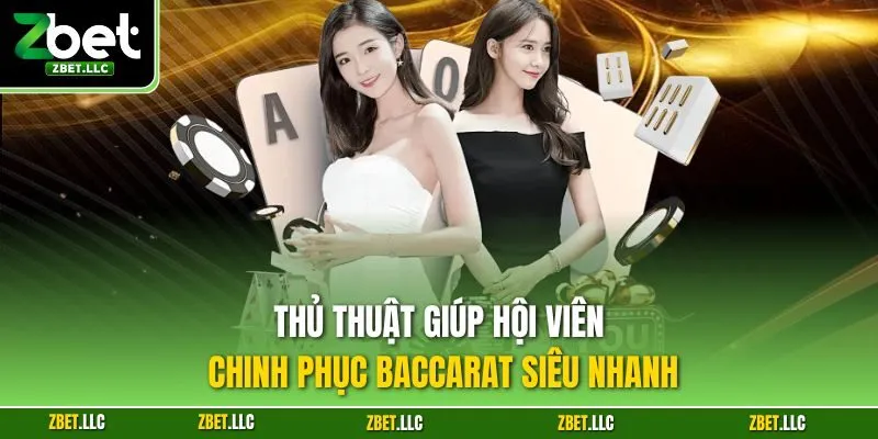 Thủ thuật giúp hội viên chinh phục Baccarat siêu nhanh