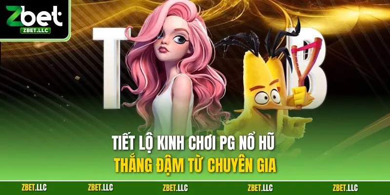 Tiết lộ kinh chơi PG nổ hũ thắng đậm từ chuyên gia