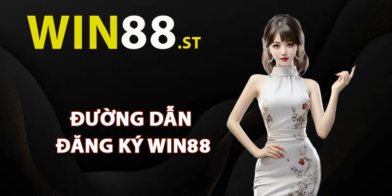 Đường dẫn đăng ký Win88 chính thức