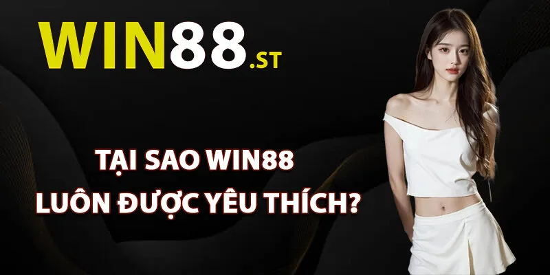 Tại sao Win88 luôn được yêu thích?