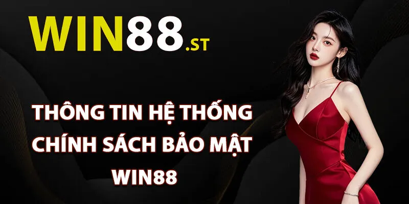 Thông tin hệ thống chính sách bảo mật Win88